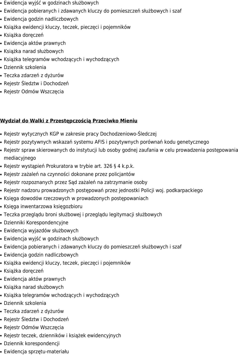 Mieniu Rejestr wytycznych KGP w zakresie pracy Dochodzeniowo-Śledczej Rejestr pozytywnych wskazań systemu AFIS i pozytywnych porównań kodu genetycznego Rejestr spraw skierowanych do instytucji lub