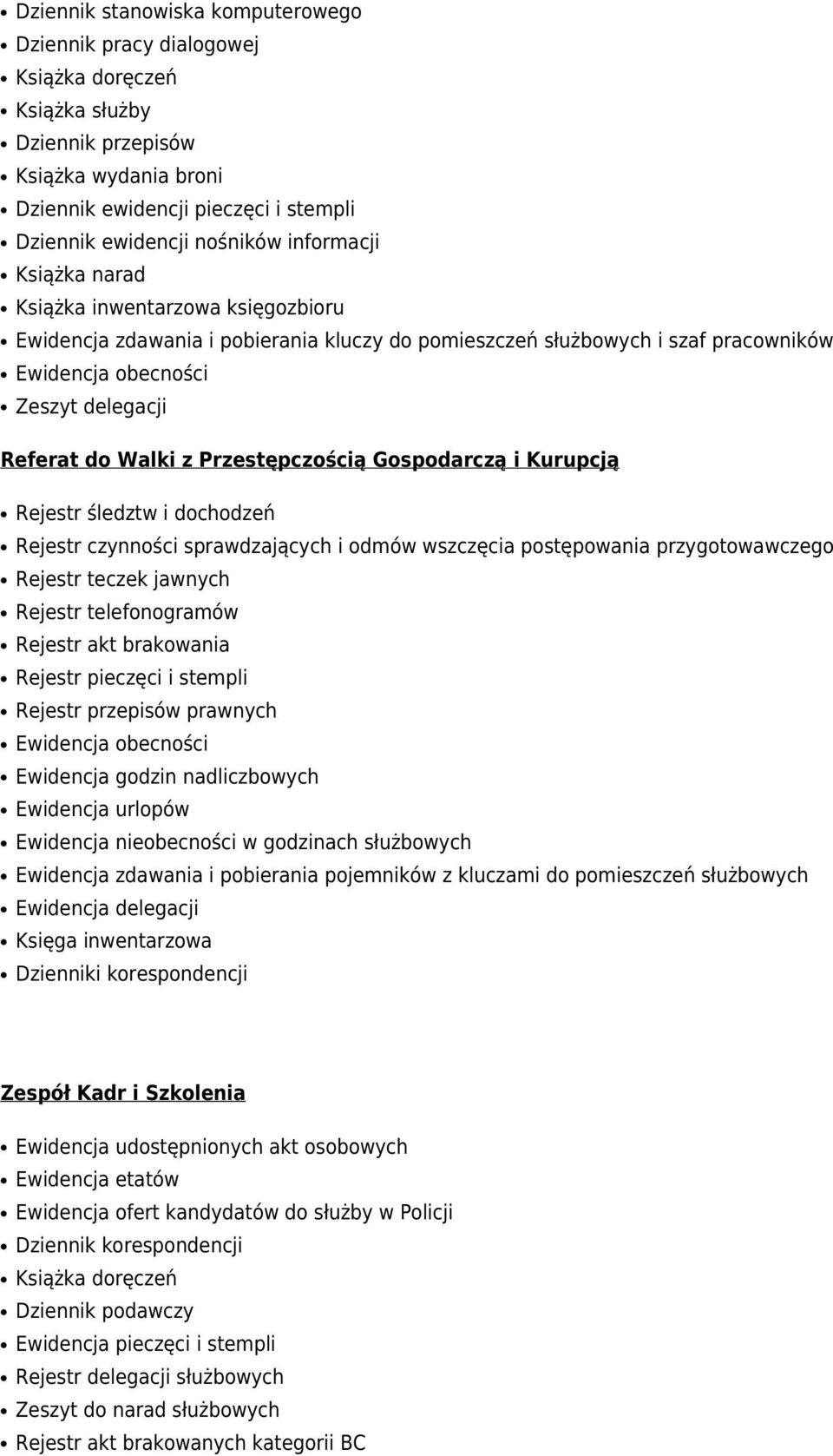 Kurupcją Rejestr śledztw i dochodzeń Rejestr czynności sprawdzających i odmów wszczęcia postępowania przygotowawczego Rejestr teczek jawnych Rejestr telefonogramów Rejestr akt brakowania Rejestr