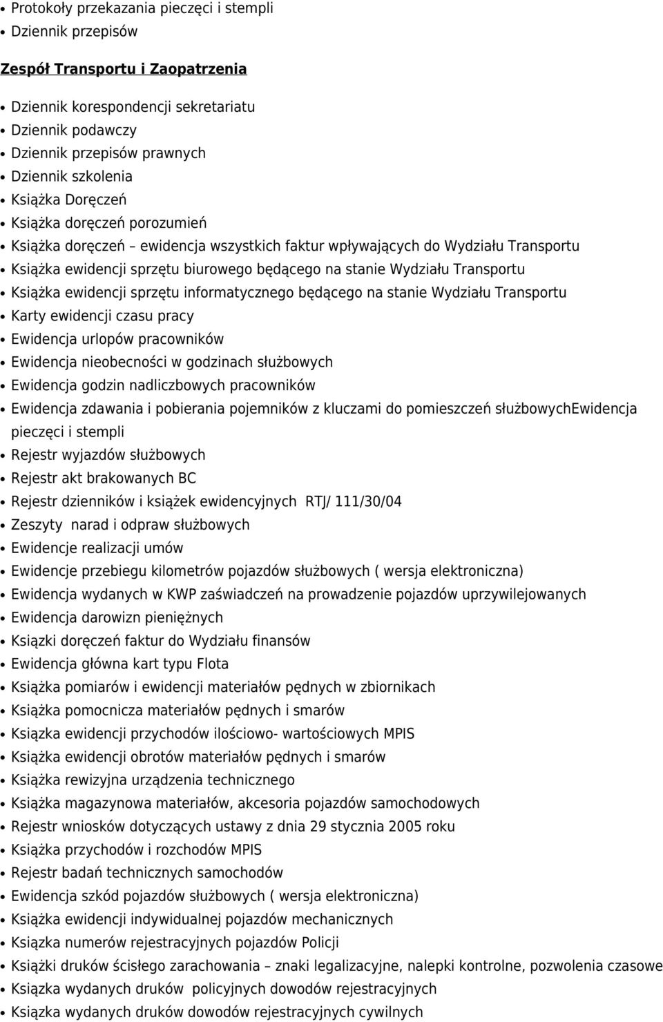 Transportu Karty ewidencji czasu pracy Ewidencja urlopów pracowników Ewidencja nieobecności w godzinach służbowych Ewidencja godzin nadliczbowych pracowników Ewidencja zdawania i pobierania