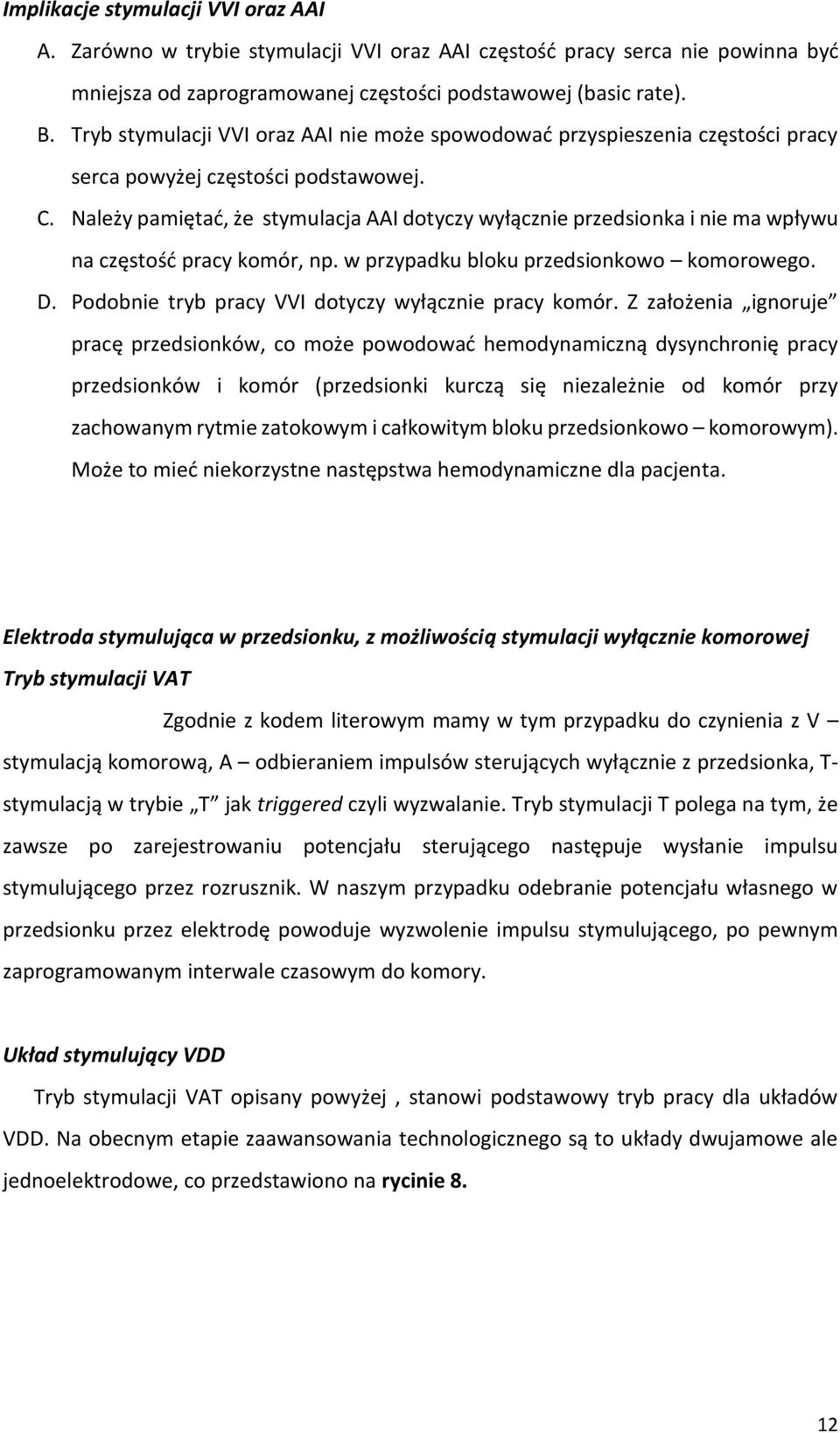 Należy pamiętać, że stymulacja AAI dotyczy wyłącznie przedsionka i nie ma wpływu na częstość pracy komór, np. w przypadku bloku przedsionkowo komorowego. D.