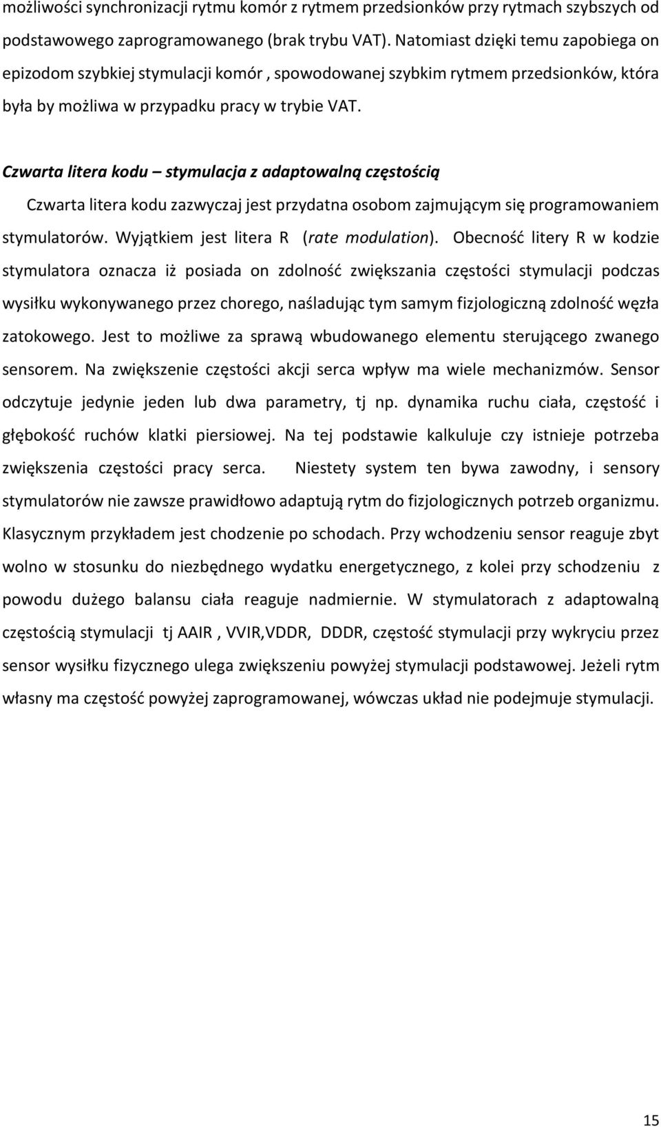 Czwarta litera kodu stymulacja z adaptowalną częstością Czwarta litera kodu zazwyczaj jest przydatna osobom zajmującym się programowaniem stymulatorów. Wyjątkiem jest litera R (rate modulation).