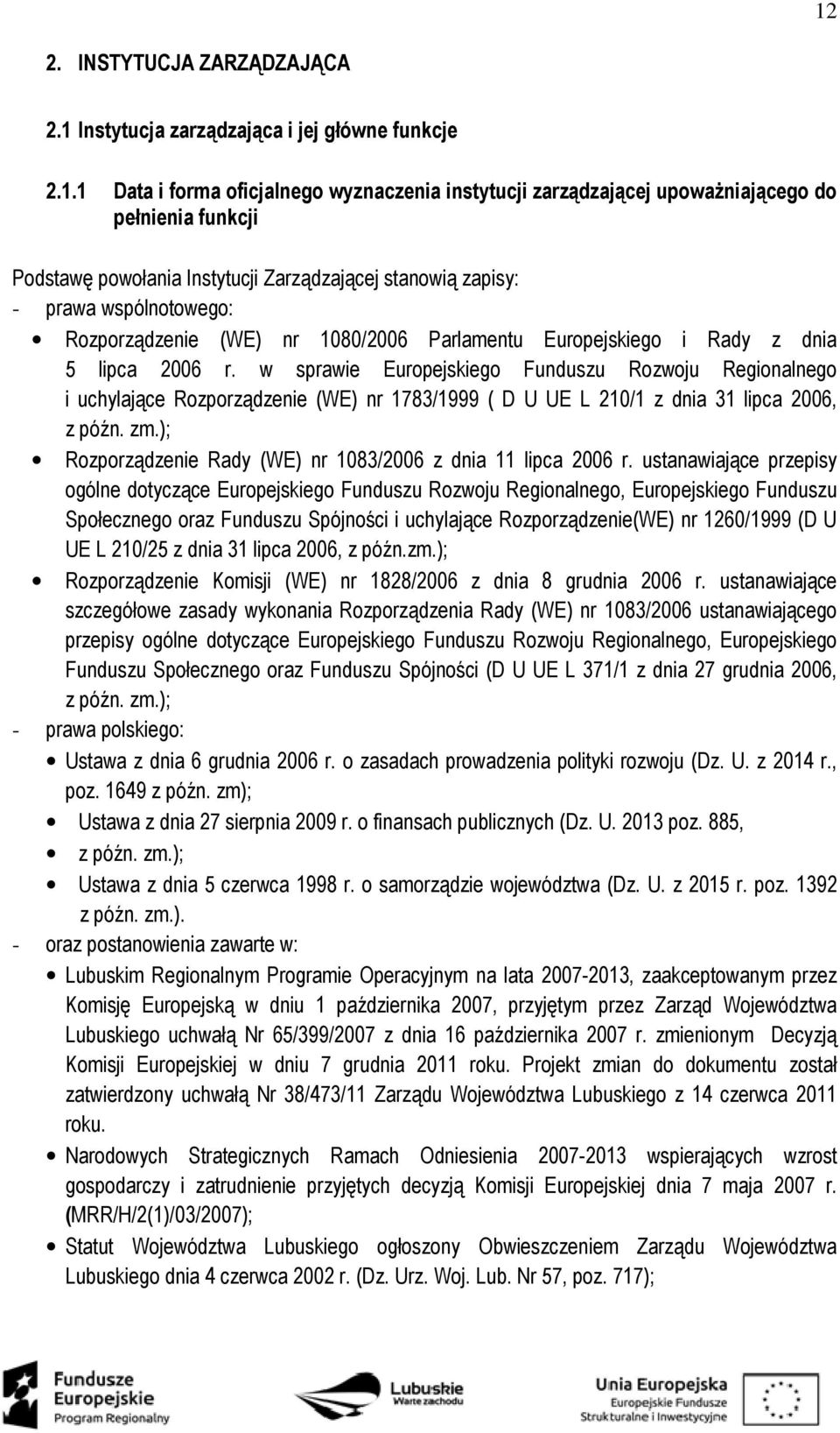 w sprawie Europejskiego Funduszu Rozwoju Regionalnego i uchylające Rozporządzenie (WE) nr 1783/1999 ( D U UE L 210/1 z dnia 31 lipca 2006, z późn. zm.