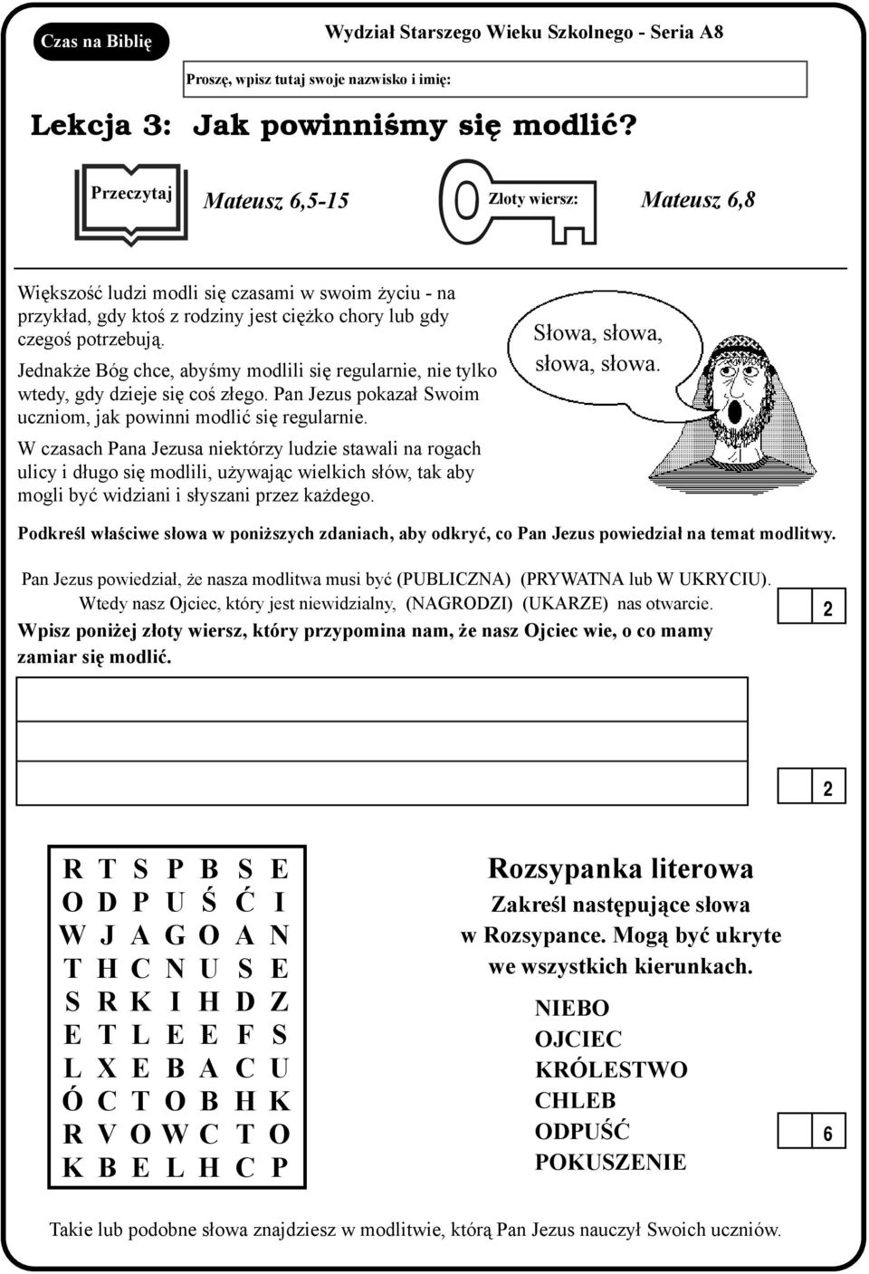 Jednak e óg chce, abyœmy modlili siê regularnie, nie tylko wtedy, gdy dzieje siê coœ z³ego. Pan Jezus pokaza³ woim uczniom, jak powinni modliæ siê regularnie.