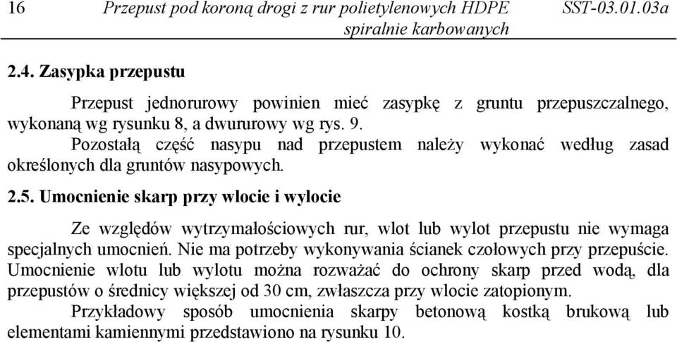 Umocnienie skarp przy wlocie i wylocie Ze względów wytrzymałościowych rur, wlot lub wylot przepustu nie wymaga specjalnych umocnień.