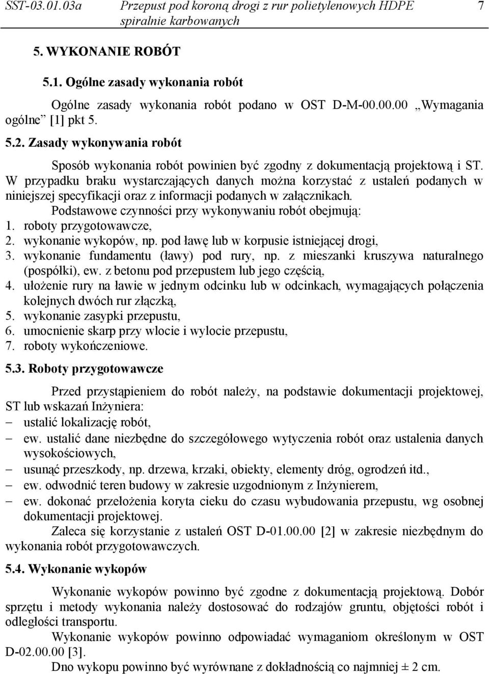 W przypadku braku wystarczających danych można korzystać z ustaleń podanych w niniejszej specyfikacji oraz z informacji podanych w załącznikach.