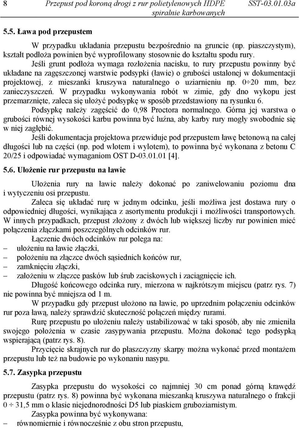 naturalnego o uziarnieniu np. 0 20 mm, bez zanieczyszczeń. W przypadku wykonywania robót w zimie, gdy dno wykopu jest przemarznięte, zaleca się ułożyć podsypkę w sposób przedstawiony na rysunku 6.