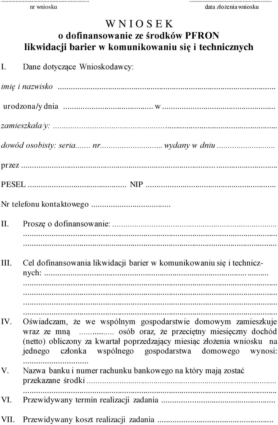 Cel dofinansowania likwidacji barier w komunikowaniu się i technicznych:... IV. Oświadczam, że we wspólnym gospodarstwie domowym zamieszkuje wraz ze mną.
