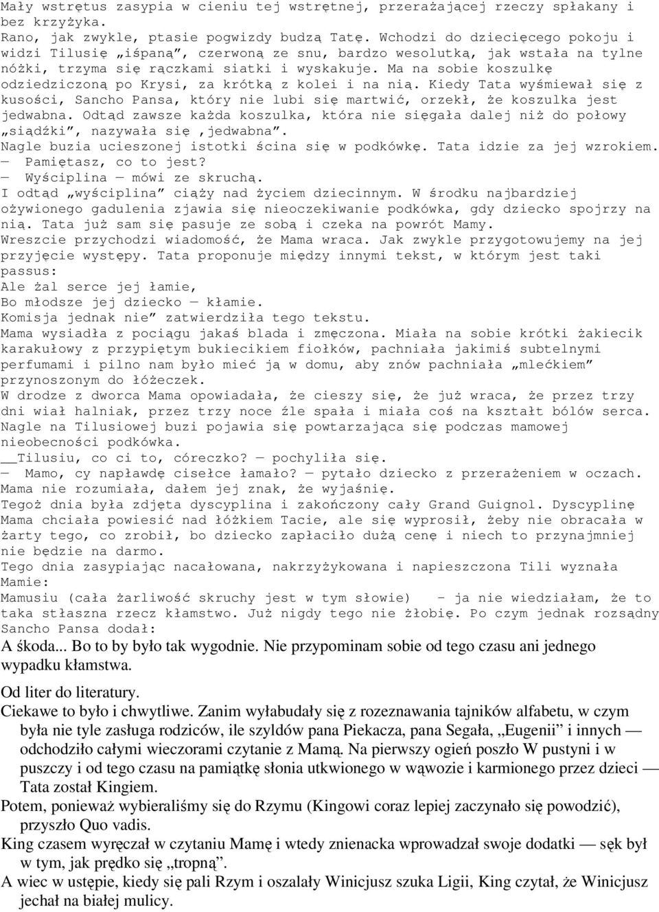 Ma na sobie koszulkę odziedziczoną po Krysi, za krótką z kolei i na nią. Kiedy Tata wyśmiewał się z kusości, Sancho Pansa, który nie lubi się martwić, orzekł, Ŝe koszulka jest jedwabna.