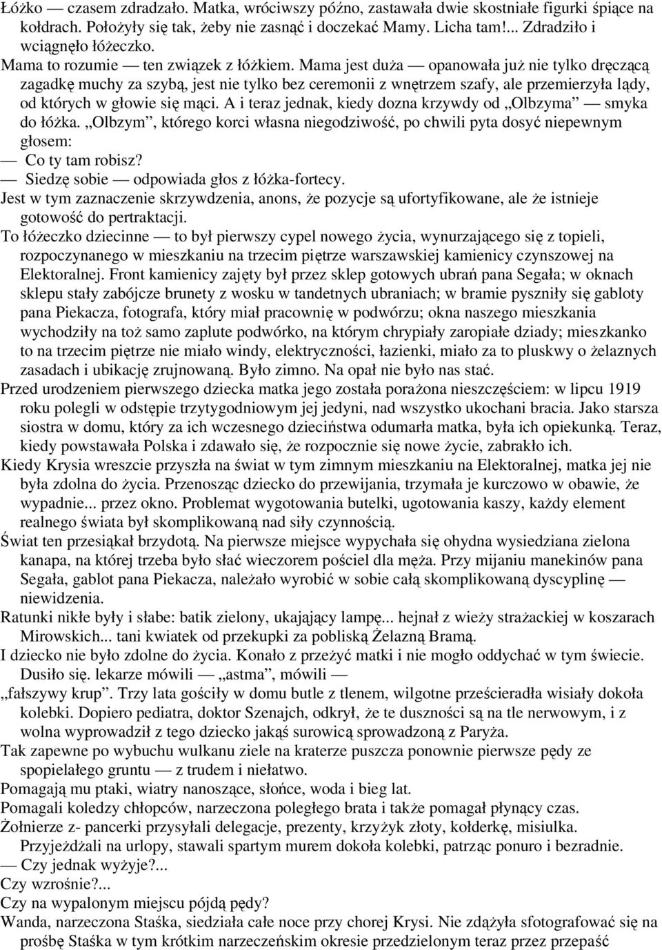 Mama jest duŝa opanowała juŝ nie tylko dręczącą zagadkę muchy za szybą, jest nie tylko bez ceremonii z wnętrzem szafy, ale przemierzyła lądy, od których w głowie się mąci.