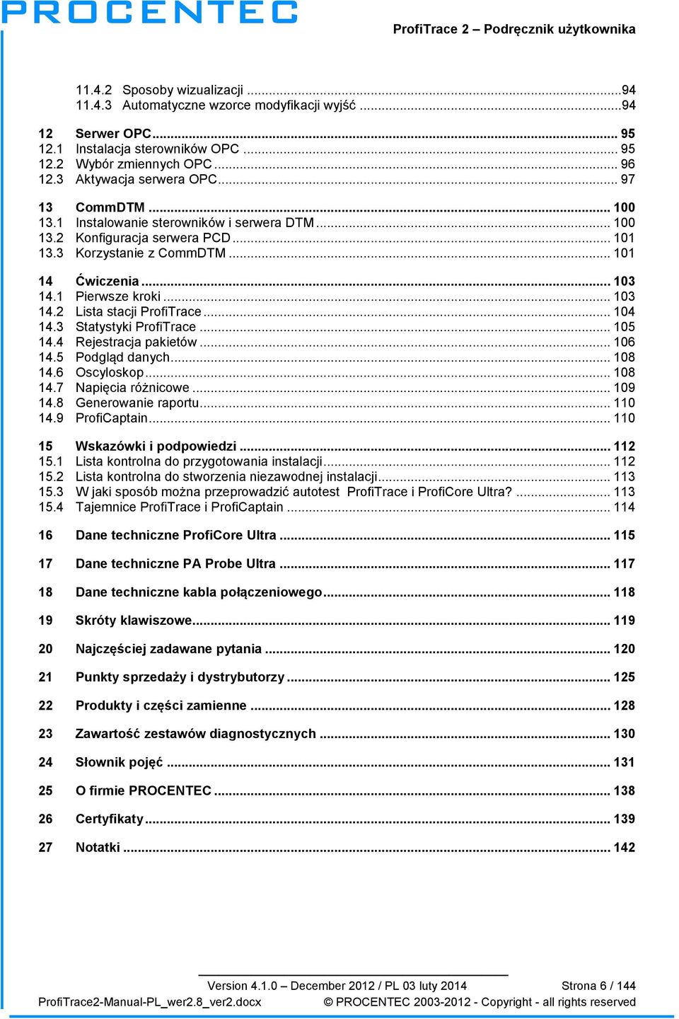 .. 104 14.3 Statystyki ProfiTrace... 105 14.4 Rejestracja pakietów... 106 14.5 Podgląd danych... 108 14.6 Oscyloskop... 108 14.7 Napięcia różnicowe... 109 14.8 Generowanie raportu... 110 14.