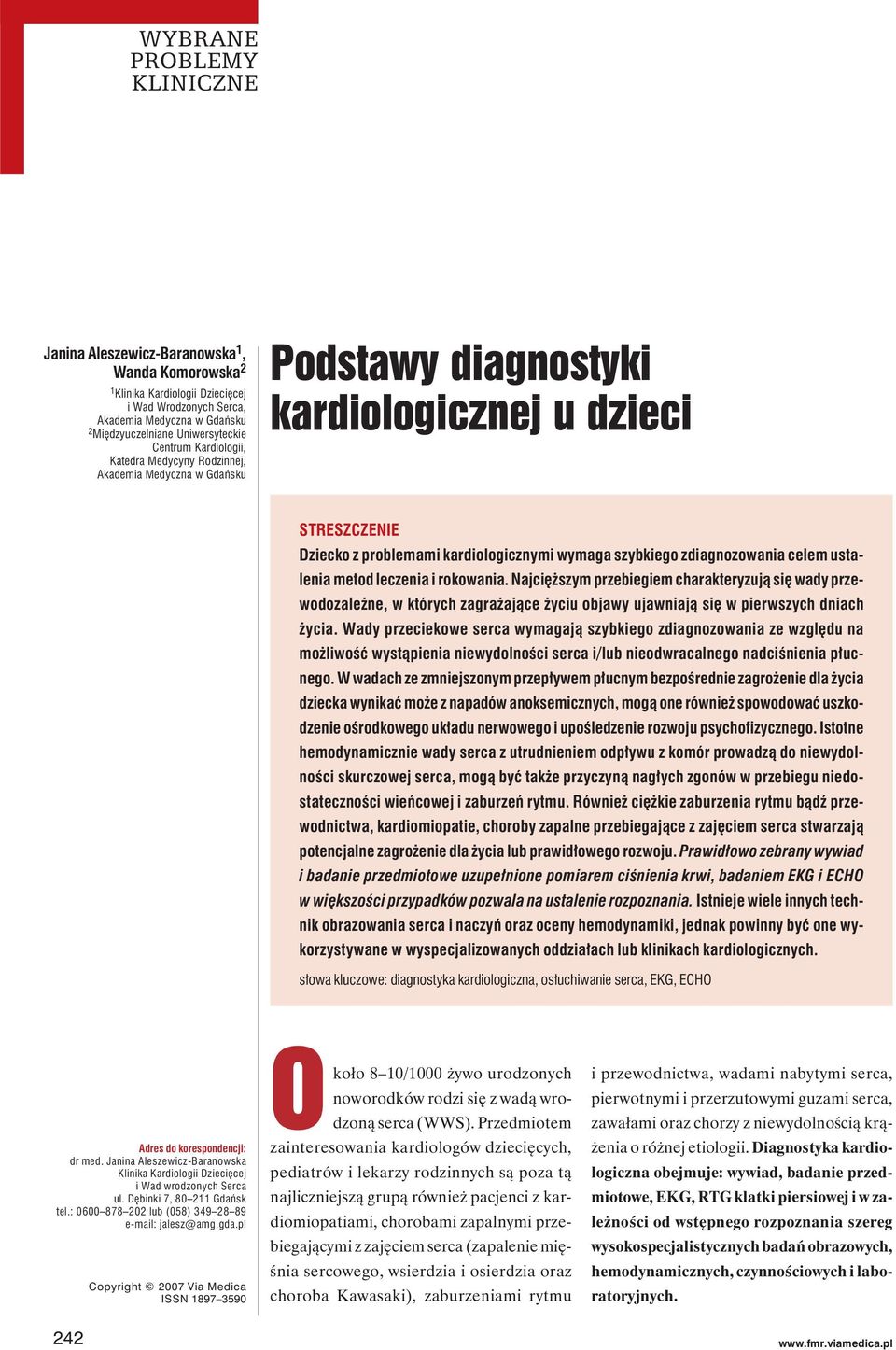 rokowania. Najcięższym przebiegiem charakteryzują się wady przewodozależne, w których zagrażające życiu objawy ujawniają się w pierwszych dniach życia.