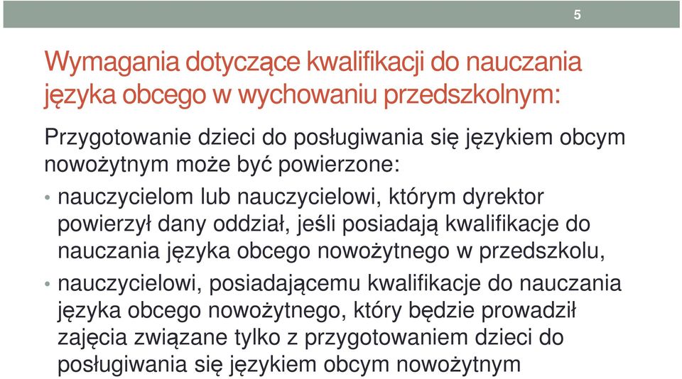 posiadają kwalifikacje do nauczania języka obcego nowożytnego w przedszkolu, nauczycielowi, posiadającemu kwalifikacje do nauczania