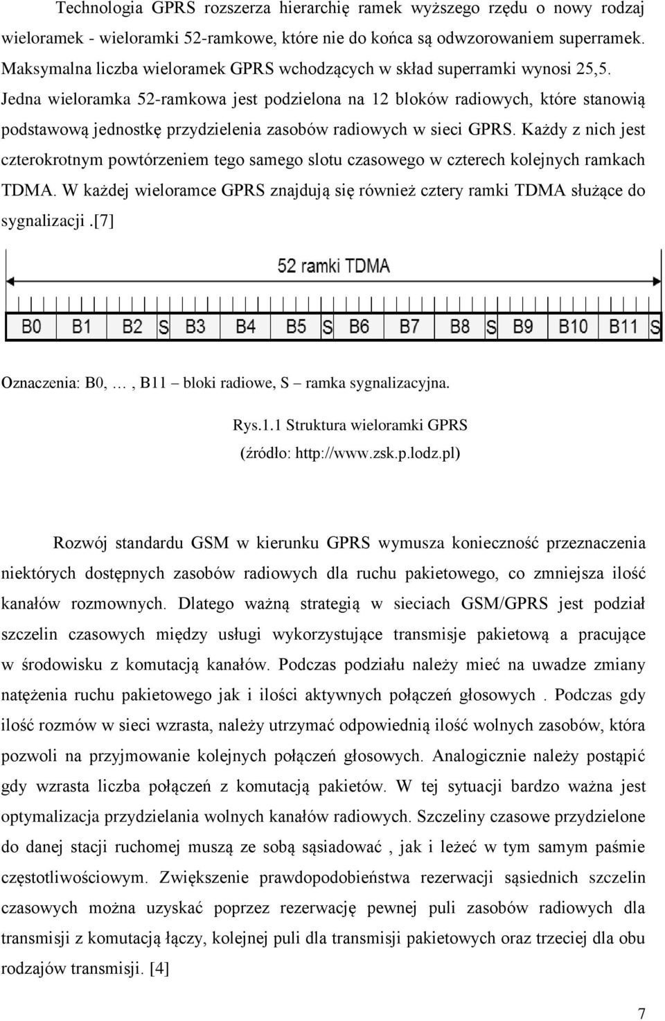 Jedna wieloramka 52-ramkowa jest podzielona na 12 bloków radiowych, które stanowią podstawową jednostkę przydzielenia zasobów radiowych w sieci GPRS.