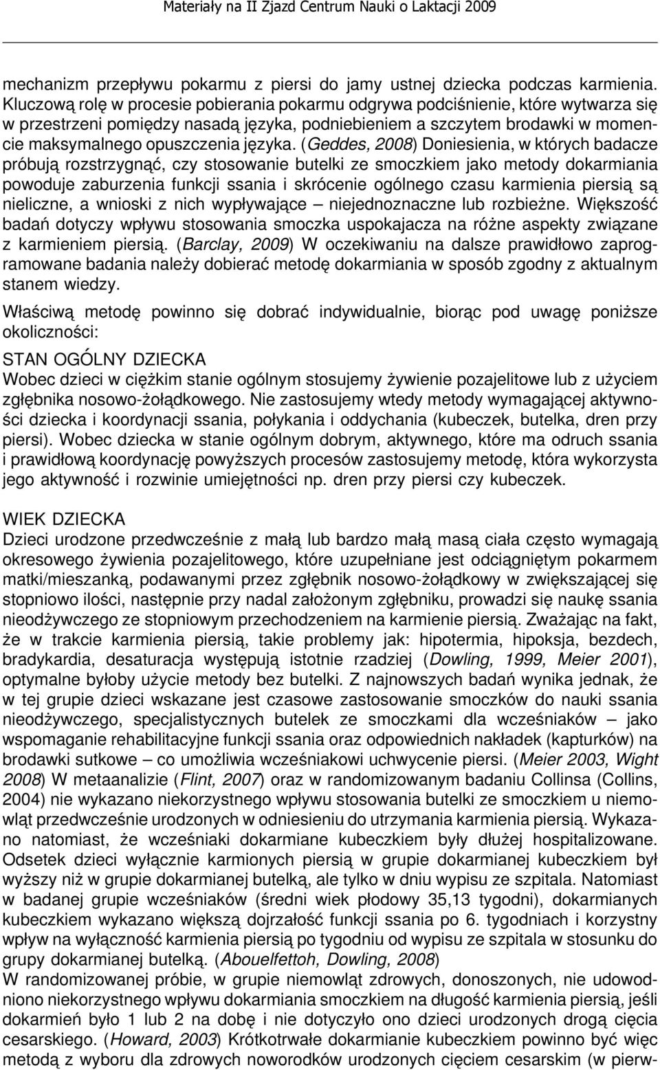 (Geddes, 2008) Doniesienia, w których badacze próbuja rozstrzygna ć, czy stosowanie butelki ze smoczkiem jako metody dokarmiania powoduje zaburzenia funkcji ssania i skrócenie ogólnego czasu