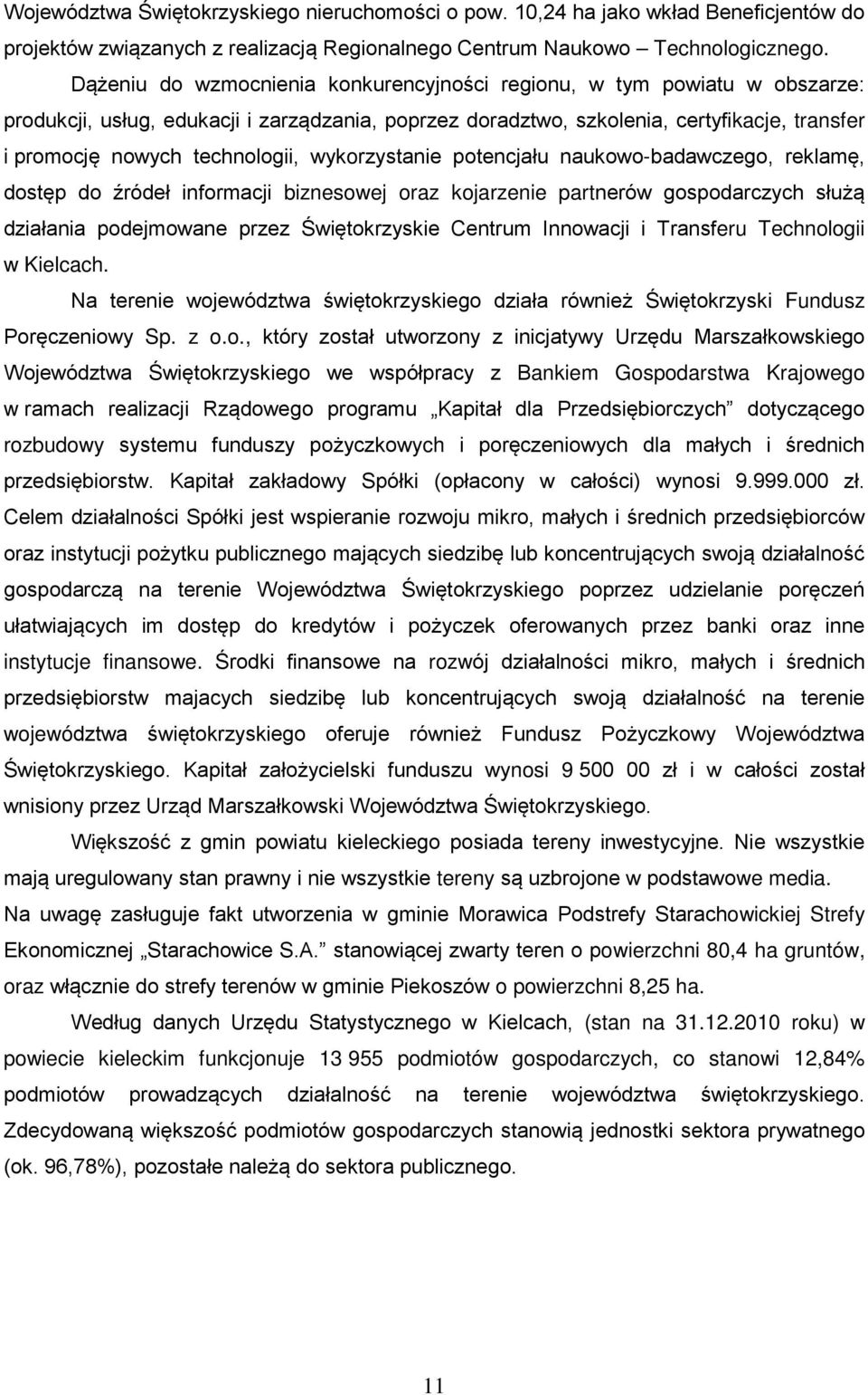 technologii, wykorzystanie potencjału naukowo-badawczego, reklamę, dostęp do źródeł informacji biznesowej oraz kojarzenie partnerów gospodarczych służą działania podejmowane przez Świętokrzyskie