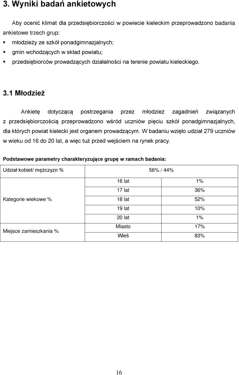 1 Młodzież Ankietę dotyczącą postrzegania przez młodzież zagadnień związanych z przedsiębiorczością przeprowadzono wśród uczniów pięciu szkół ponadgimnazjalnych, dla których powiat kielecki jest