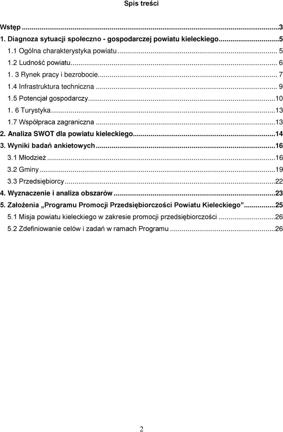 Analiza SWOT dla powiatu kieleckiego... 14 3. Wyniki badań ankietowych... 16 3.1 Młodzież...16 3.2 Gminy...19 3.3 Przedsiębiorcy...22 4. Wyznaczenie i analiza obszarów... 23 5.