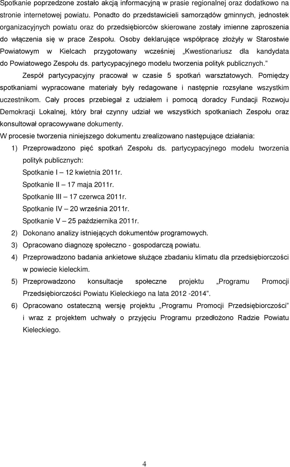 Osoby deklarujące współpracę złożyły w Starostwie Powiatowym w Kielcach przygotowany wcześniej Kwestionariusz dla kandydata do Powiatowego Zespołu ds.