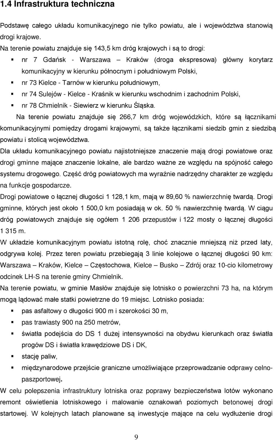 Kielce - Tarnów w kierunku południowym, nr 74 Sulejów - Kielce - Kraśnik w kierunku wschodnim i zachodnim Polski, nr 78 Chmielnik - Siewierz w kierunku Śląska.