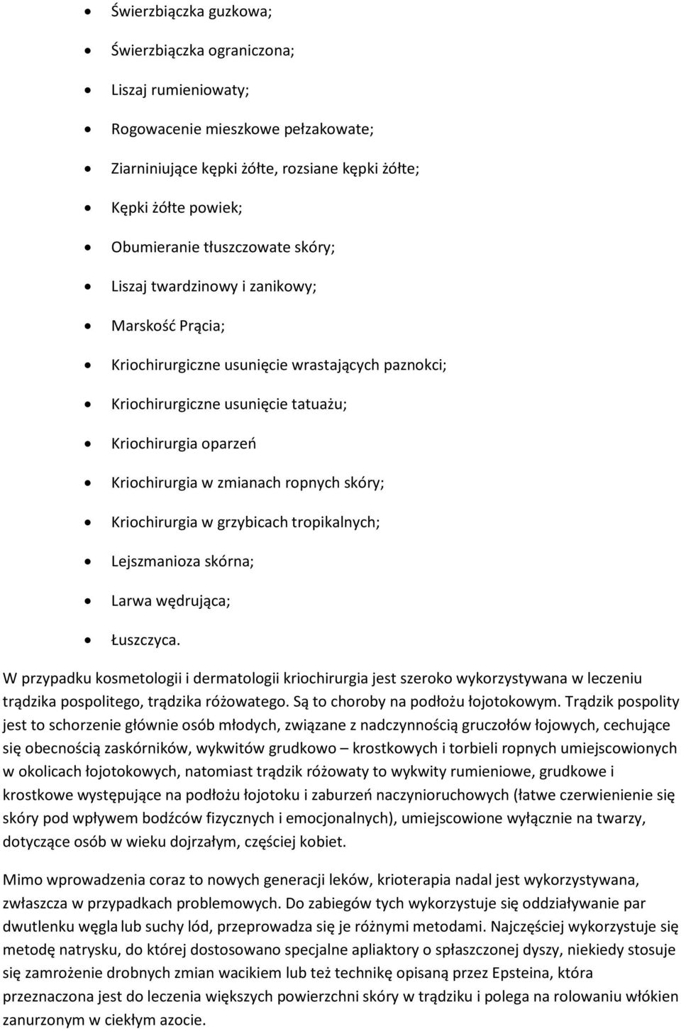 skóry; Kriochirurgia w grzybicach tropikalnych; Lejszmanioza skórna; Larwa wędrująca; Łuszczyca.