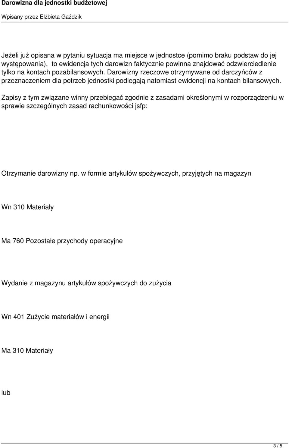 Zapisy z tym związane winny przebiegać zgodnie z zasadami określonymi w rozporządzeniu w sprawie szczególnych zasad rachunkowości jsfp: Otrzymanie darowizny np.