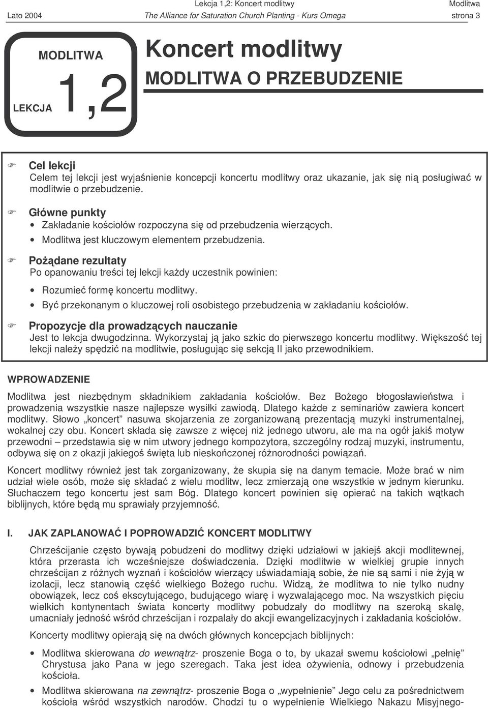 Modlitwa jest kluczowym elementem przebudzenia. Podane rezultaty Po opanowaniu treci tej lekcji kady uczestnik powinien: Rozumie form koncertu modlitwy.