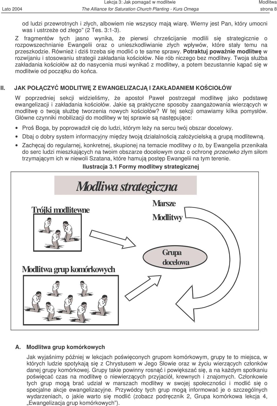 Z fragmentów tych jasno wynika, e pierwsi chrzecijanie modlili si strategicznie o rozpowszechnianie Ewangelii oraz o unieszkodliwianie złych wpływów, które stały temu na przeszkodzie.