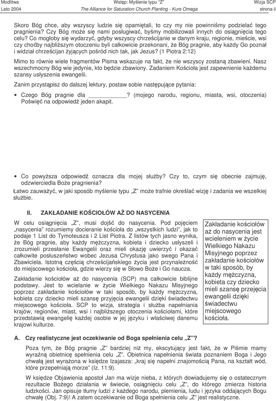 Co mogłoby si wydarzy, gdyby wszyscy chrzecijanie w danym kraju, regionie, miecie, wsi czy choby najbliszym otoczeniu byli całkowicie przekonani, e Bóg pragnie, aby kady Go poznał i widział