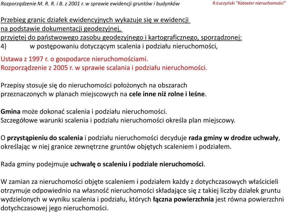 Gmina może dokonać scalenia i podziału nieruchomości. Szczegółowe warunki scalenia i podziału nieruchomości określa plan miejscowy.