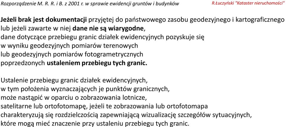 przebiegu granic działek ewidencyjnych pozyskuje się w wyniku geodezyjnych pomiarów terenowych lub geodezyjnych pomiarów fotogrametrycznych poprzedzonych ustaleniem przebiegu tych granic.