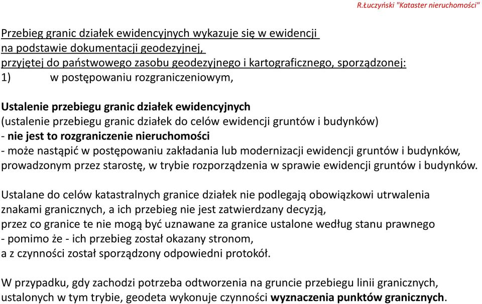 Ustalane do celów katastralnych granice działek nie podlegają obowiązkowi utrwalenia znakami granicznych, a ich przebieg nie jest zatwierdzany decyzją, przez co granice te nie mogą być uznawane za