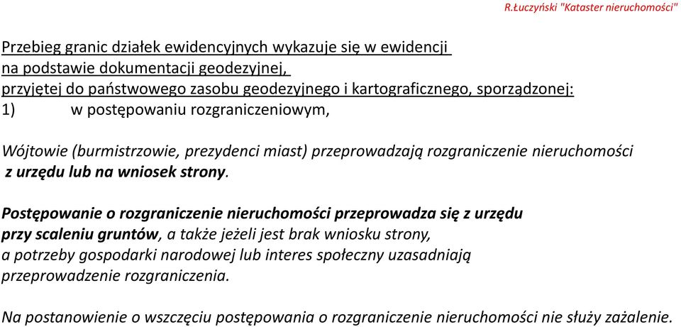 Postępowanie o rozgraniczenie nieruchomości przeprowadza się z urzędu przy scaleniu gruntów, a także jeżeli jest brak