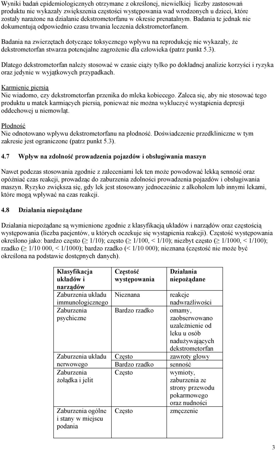 Badania na zwierzętach dotyczące toksycznego wpływu na reprodukcję nie wykazały, że dekstrometorfan stwarza potencjalne zagrożenie dla człowieka (patrz punkt 5.3).