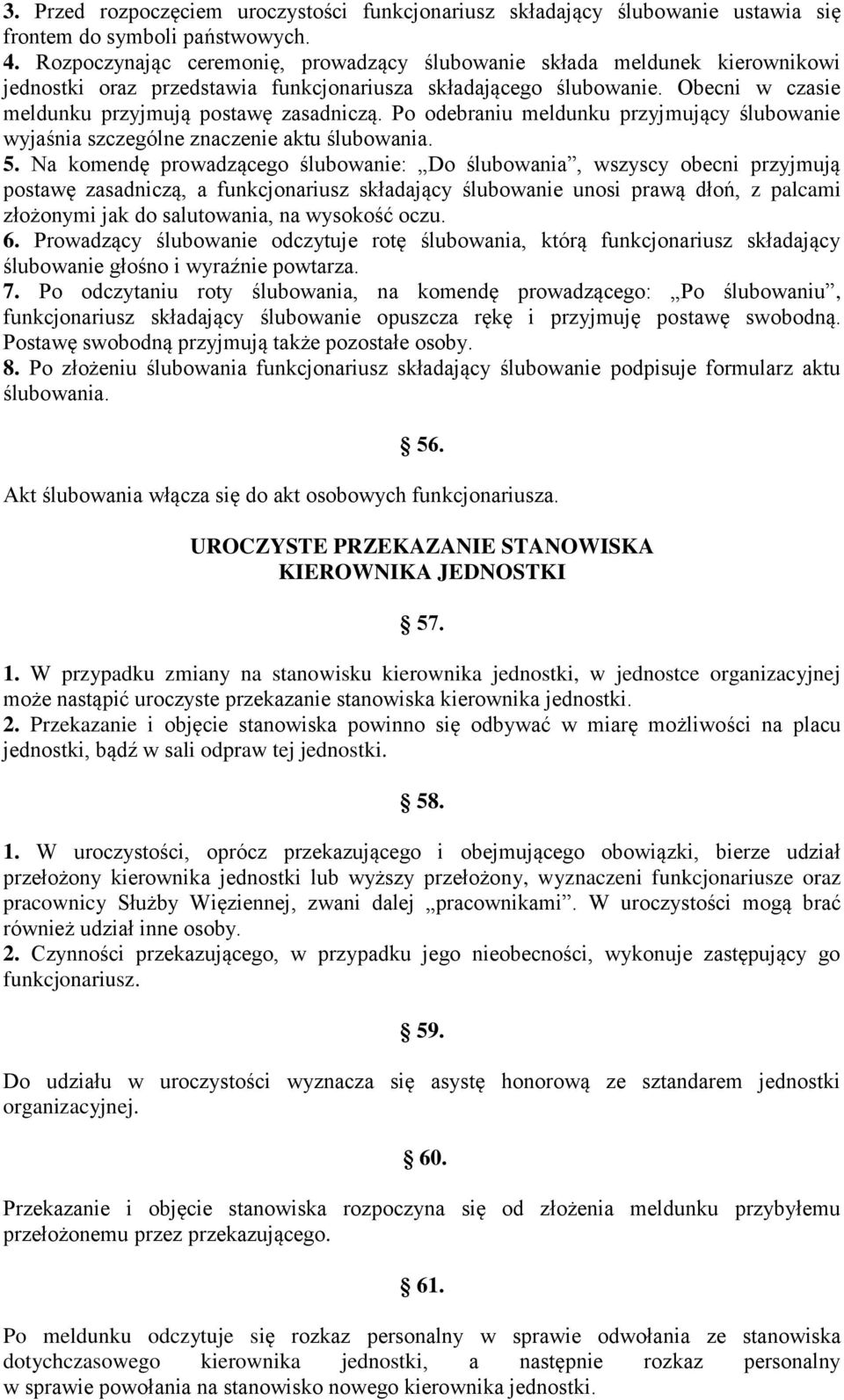 Po odebraniu meldunku przyjmujący ślubowanie wyjaśnia szczególne znaczenie aktu ślubowania. 5.