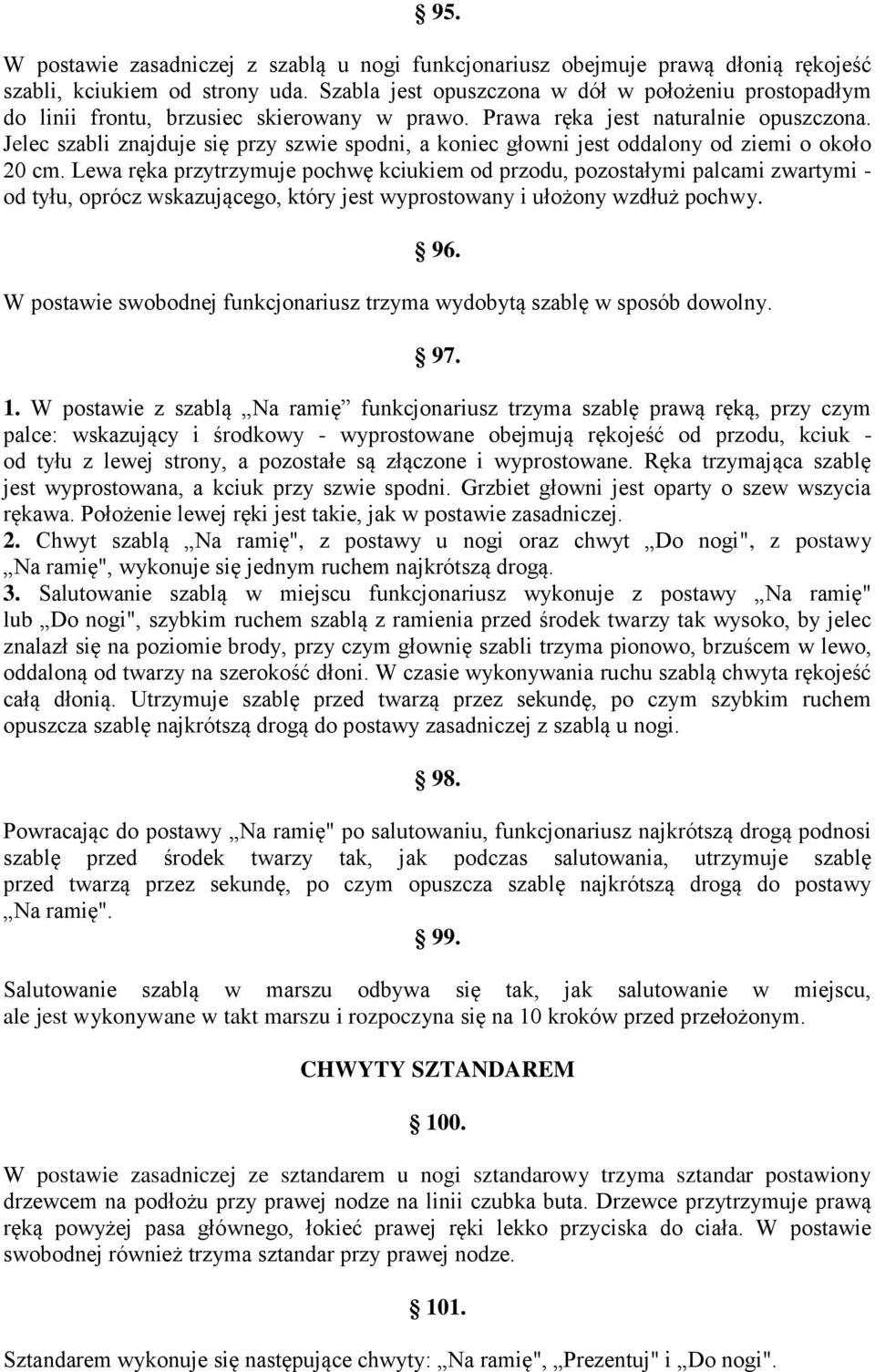 Jelec szabli znajduje się przy szwie spodni, a koniec głowni jest oddalony od ziemi o około 20 cm.