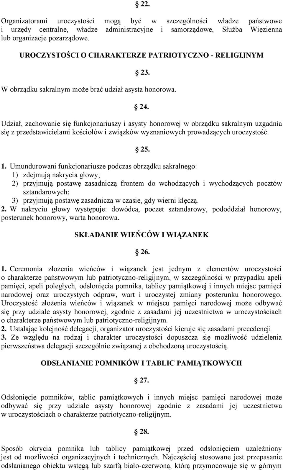 Udział, zachowanie się funkcjonariuszy i asysty honorowej w obrządku sakralnym uzgadnia się z przedstawicielami kościołów i związków wyznaniowych prowadzących uroczystość. 25. 1.