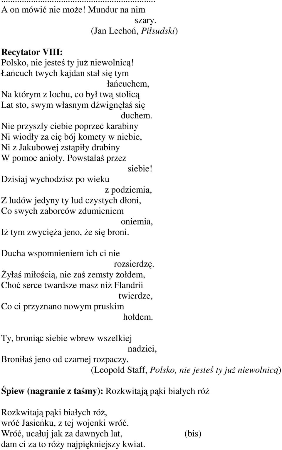 Nie przyszły ciebie poprzeć karabiny Ni wiodły za cię bój komety w niebie, Ni z Jakubowej zstąpiły drabiny W pomoc anioły. Powstałaś przez siebie!