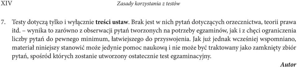 wynika to zarówno z obserwacji pytań tworzonych na potrzeby egzaminów, jak i z chęci ograniczenia liczby pytań do pewnego minimum,