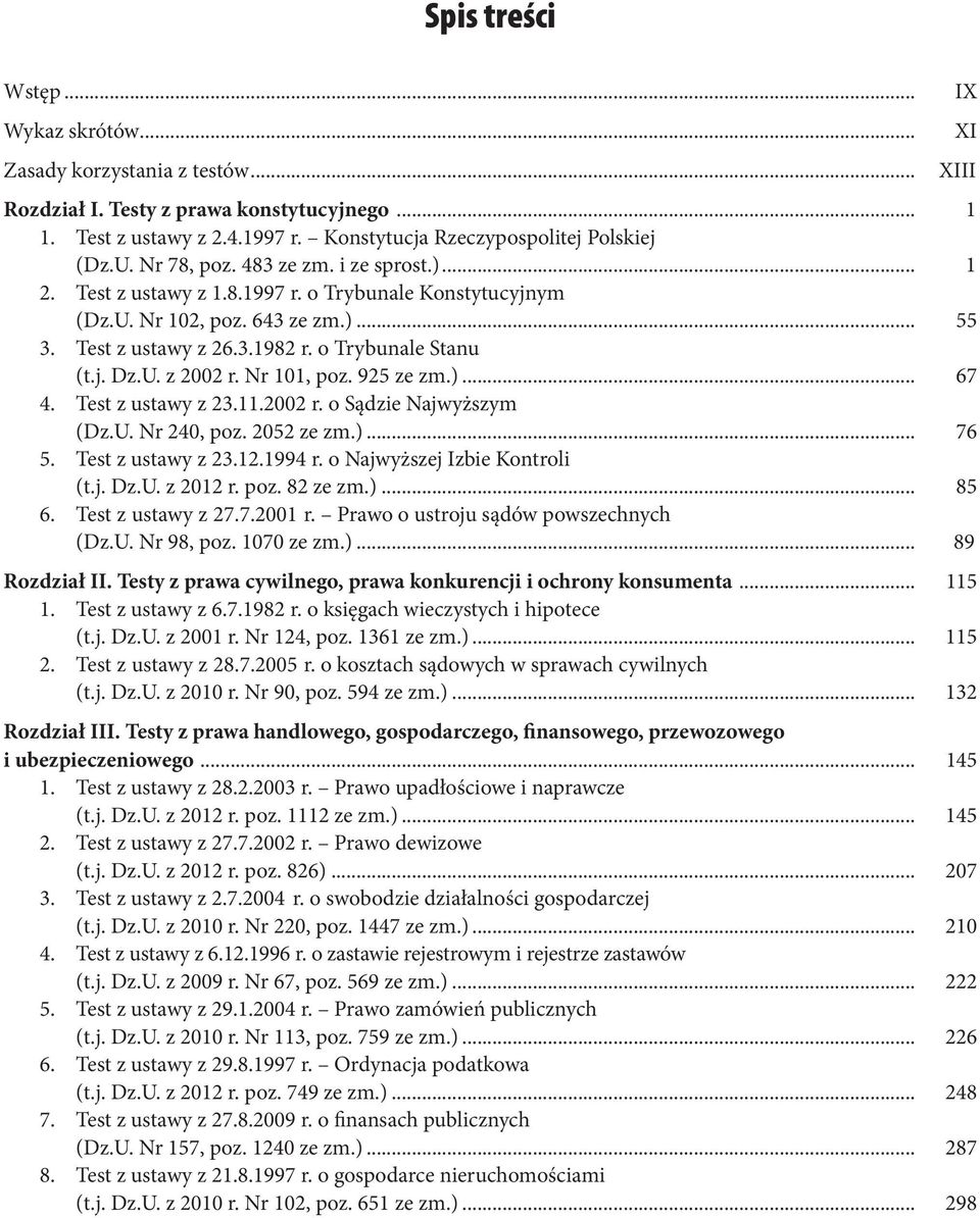 Nr 101, poz. 925 ze zm.)... 67 4. Test z ustawy z 23.11.2002 r. o Sądzie Najwyższym (Dz.U. Nr 240, poz. 2052 ze zm.)... 76 5. Test z ustawy z 23.12.1994 r. o Najwyższej Izbie Kontroli (t.j. Dz.U. z 2012 r.