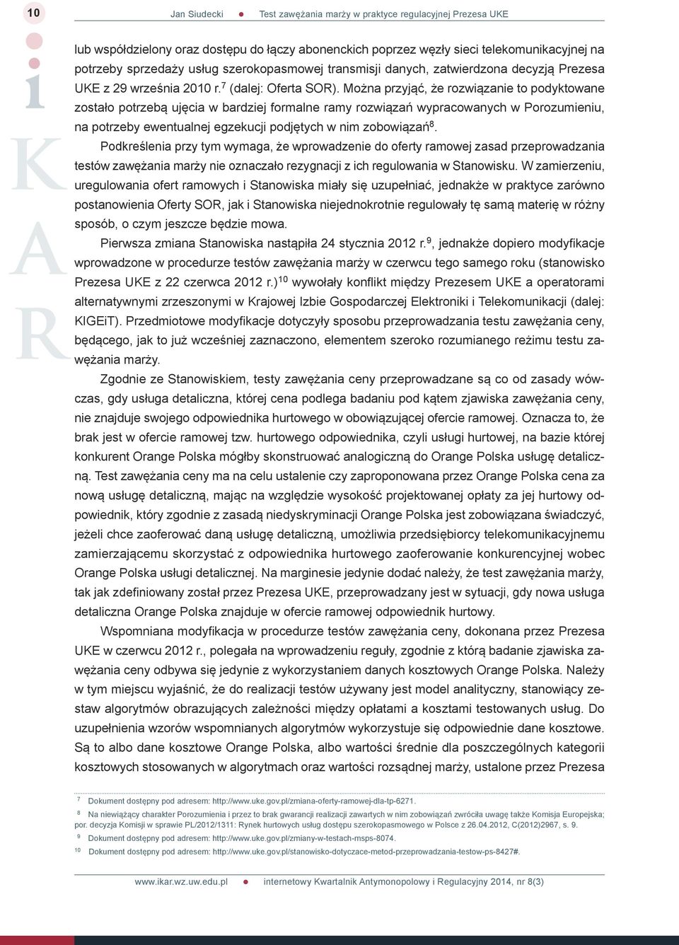 Można przyjąć, że rozwiązanie to podyktowane zostało potrzebą ujęcia w bardziej formalne ramy rozwiązań wypracowanych w Porozumieniu, na potrzeby ewentualnej egzekucji podjętych w nim zobowiązań 8.