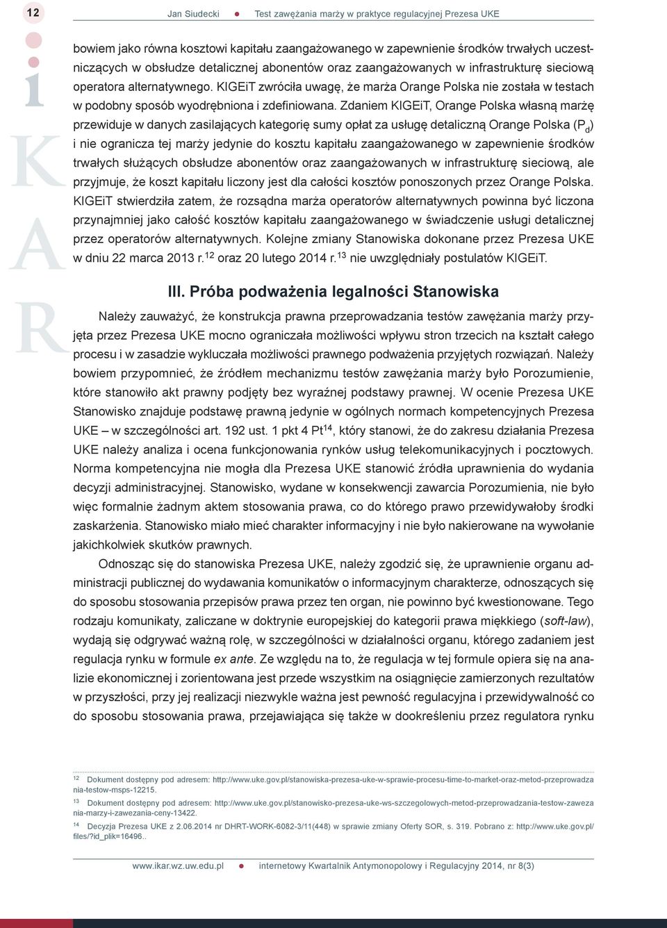 Zdaniem KIGEiT, Orange Polska własną marżę przewiduje w danych zasilających kategorię sumy opłat za usługę detaliczną Orange Polska (P d ) i nie ogranicza tej marży jedynie do kosztu kapitału