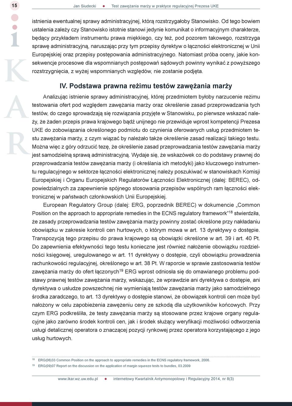 sprawę administracyjną, naruszając przy tym przepisy dyrektyw o łączności elektronicznej w Unii Europejskiej oraz przepisy postępowania administracyjnego.