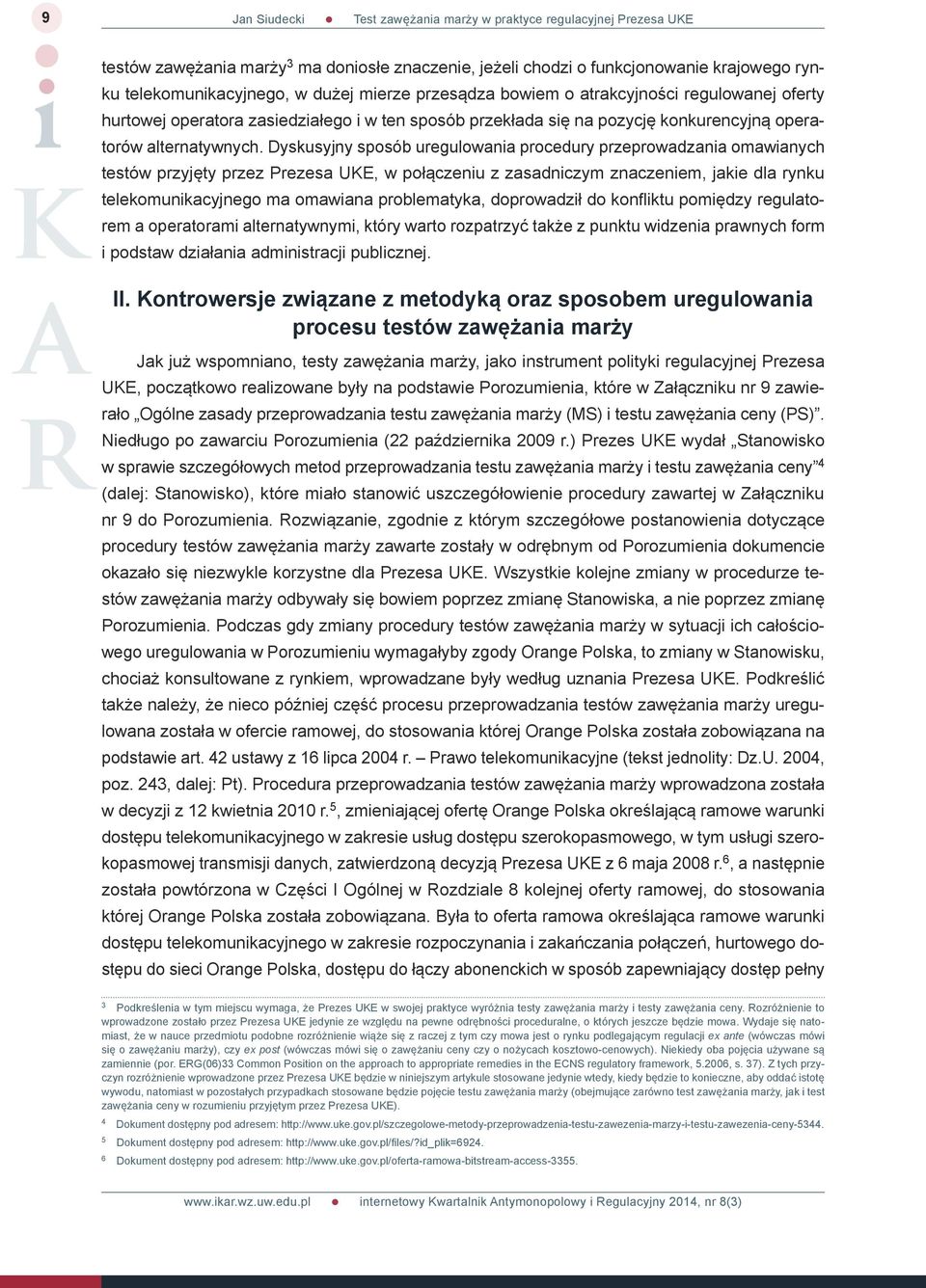 Dyskusyjny sposób uregulowania procedury przeprowadzania omawianych testów przyjęty przez Prezesa UKE, w połączeniu z zasadniczym znaczeniem, jakie dla rynku telekomunikacyjnego ma omawiana