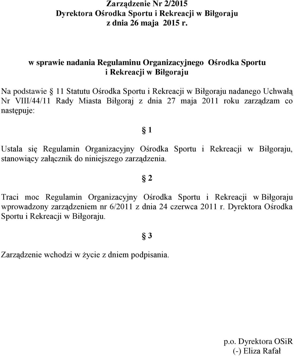 Miasta Biłgoraj z dnia 27 maja 2011 roku zarządzam co następuje: 1 Ustala się Regulamin Organizacyjny Ośrodka Sportu i Rekreacji w Biłgoraju, stanowiący załącznik do niniejszego