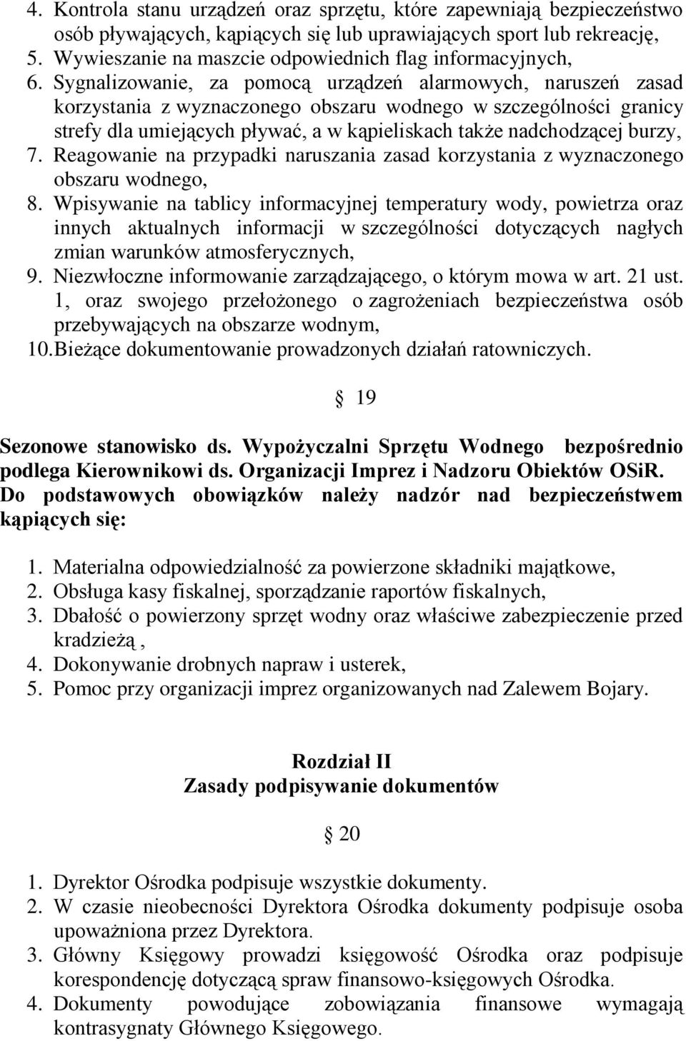 Sygnalizowanie, za pomocą urządzeń alarmowych, naruszeń zasad korzystania z wyznaczonego obszaru wodnego w szczególności granicy strefy dla umiejących pływać, a w kąpieliskach także nadchodzącej