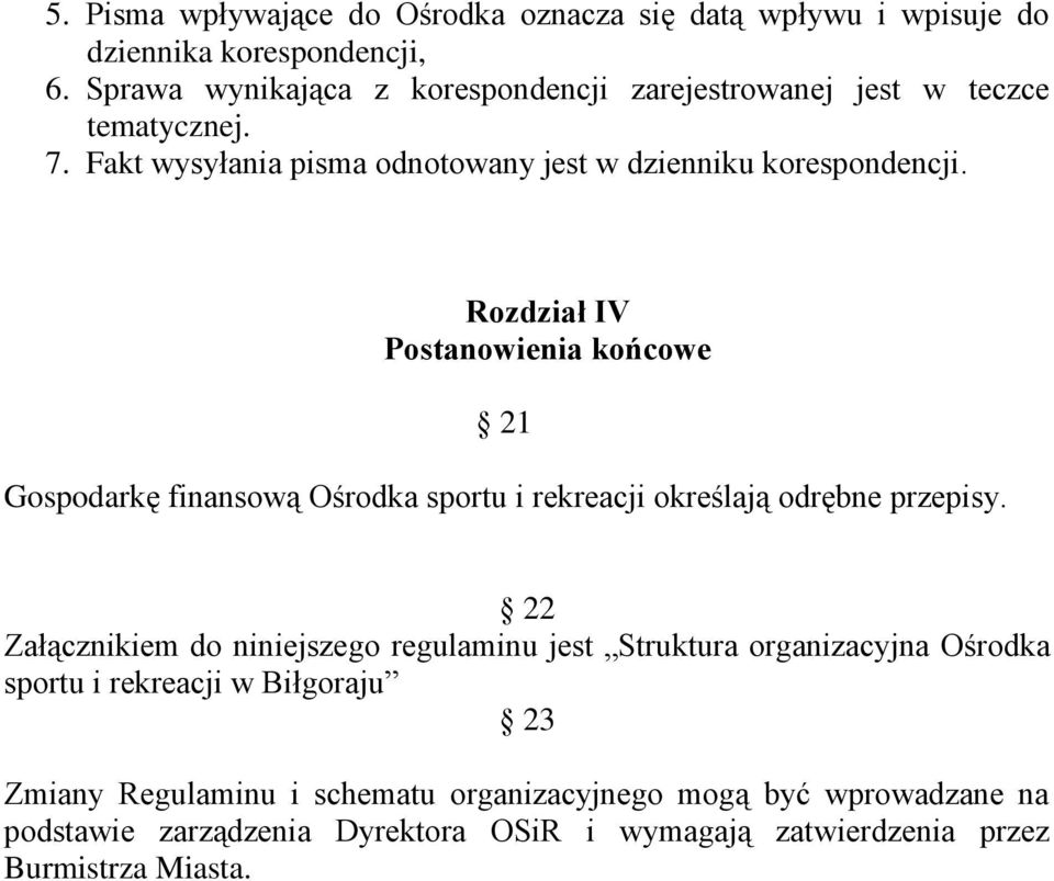 Rozdział IV Postanowienia końcowe 21 Gospodarkę finansową Ośrodka sportu i rekreacji określają odrębne przepisy.