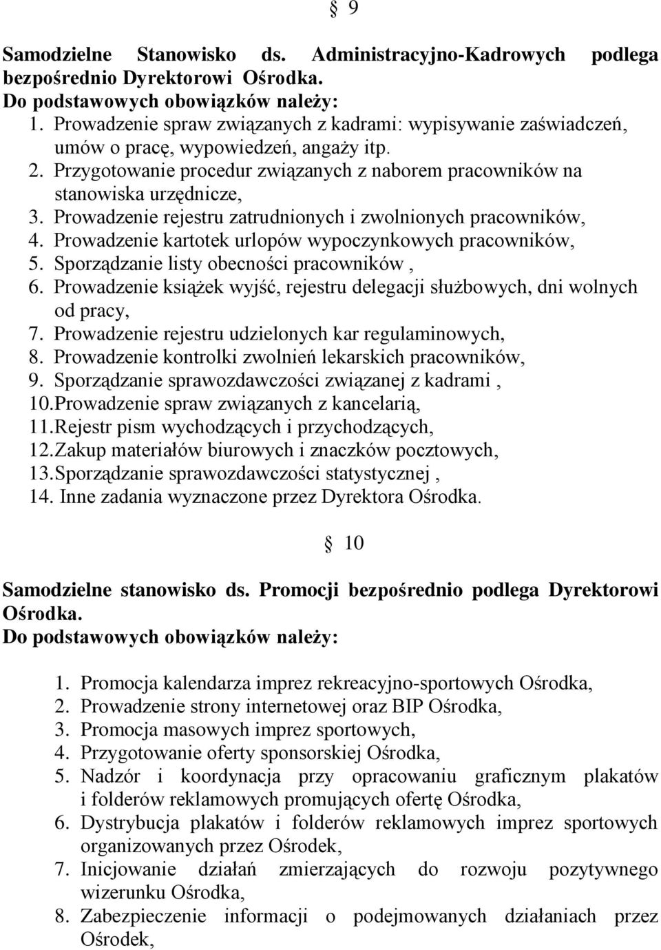 Prowadzenie rejestru zatrudnionych i zwolnionych pracowników, 4. Prowadzenie kartotek urlopów wypoczynkowych pracowników, 5. Sporządzanie listy obecności pracowników, 6.