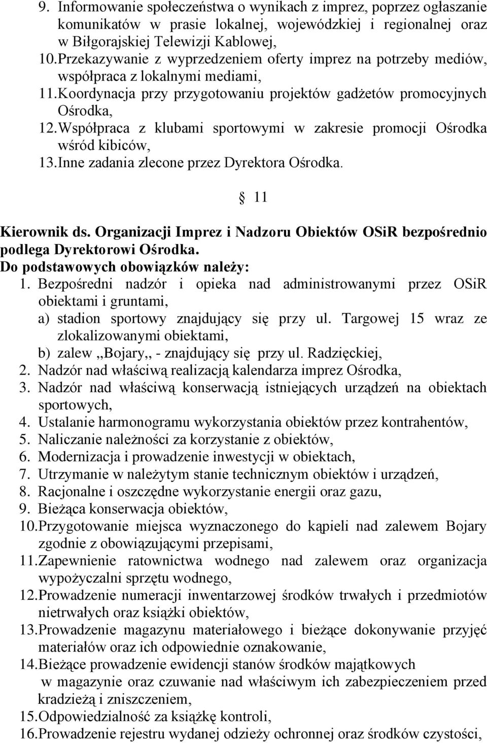 Współpraca z klubami sportowymi w zakresie promocji Ośrodka wśród kibiców, 13. Inne zadania zlecone przez Dyrektora Ośrodka. 11 Kierownik ds.