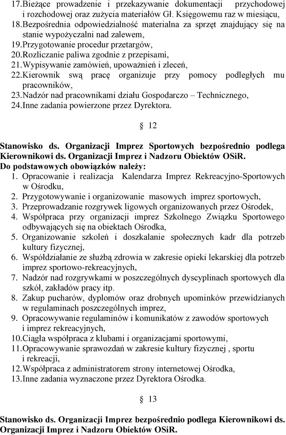 Wypisywanie zamówień, upoważnień i zleceń, 22. Kierownik swą pracę organizuje przy pomocy podległych mu pracowników, 23. Nadzór nad pracownikami działu Gospodarczo Technicznego, 24.