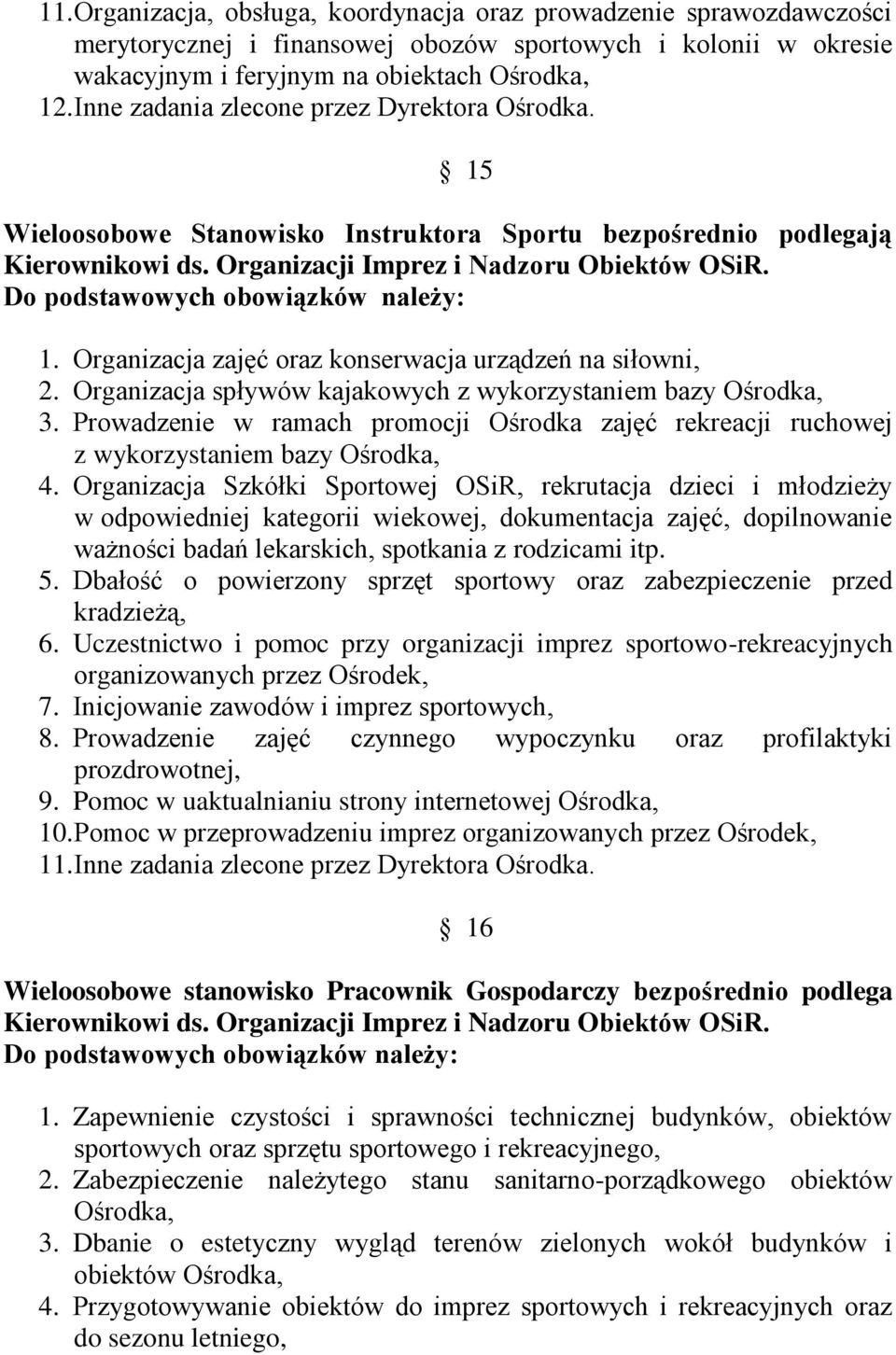 Organizacja spływów kajakowych z wykorzystaniem bazy Ośrodka, 3. Prowadzenie w ramach promocji Ośrodka zajęć rekreacji ruchowej z wykorzystaniem bazy Ośrodka, 4.